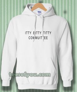 Itty Bitty Titty Committee Hoodie