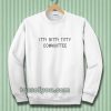 Itty Bitty Titty Committee Sweatshirt