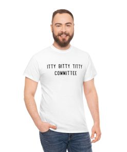 Itty Bitty Titty Committee Tshirt