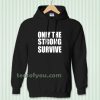 Only The Strong Survive Hoodie