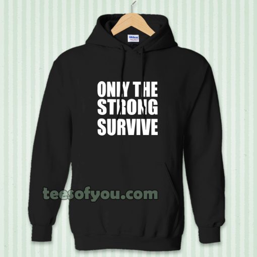 Only The Strong Survive Hoodie