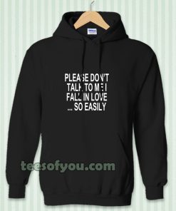 Please Don't Talk To Me I Fall In Love Hoodie