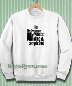 Sweatshirt Quote Life Is
