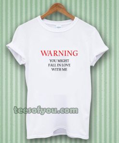 Warning You Might Fall In Love With Me T-shirt