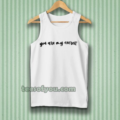 YOU ARE MY SECRECT Tanktop