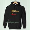 black educated and petty adult Hoodie