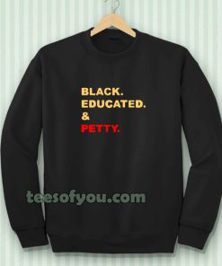 black educated and petty adult Sweatshirt