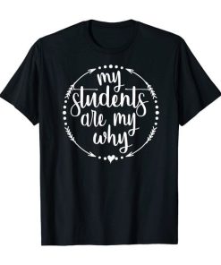 my students are my why t-shirt