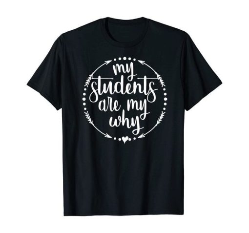 my students are my why t-shirt