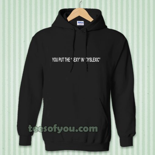 you put the sexy in dyslexic Hoodie