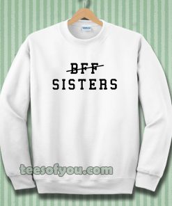 bff sisters Sweatshirt
