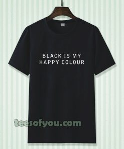 black is my happy colour Tshirt