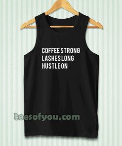 coffee strong lashes long hustle on Tanktop