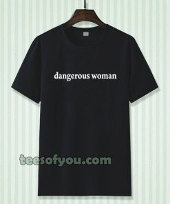 dangerous women Tshirt