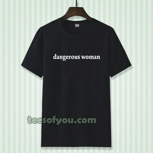 dangerous women Tshirt