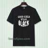 good girls wear black t-shirt