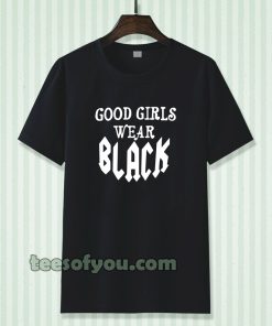 good girls wear black t-shirt