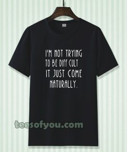 i'm not trying to be difficult t-shirt