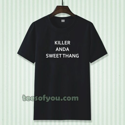 killer and a sweet thang t-shirt