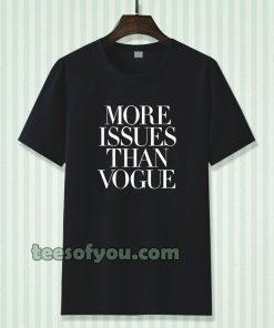 more issues than vogue Tshirt