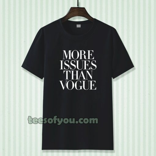 more issues than vogue Tshirt