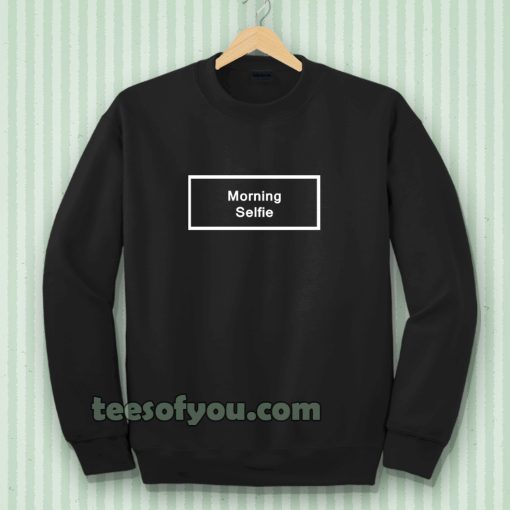 morning selfie Sweatshirt