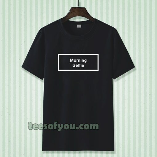 morning selfie t-shirt