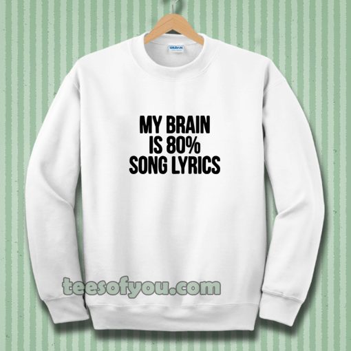 my brain is 80 song lyrics Sweatshirt