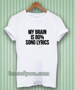 my brain is 80 song lyrics t-shirt