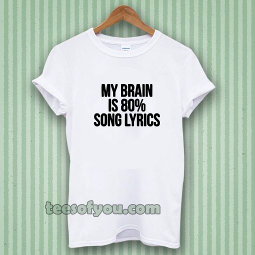 my brain is 80 song lyrics t-shirt