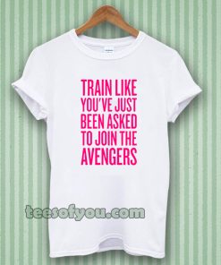 train like youve just been asked to join tshirt