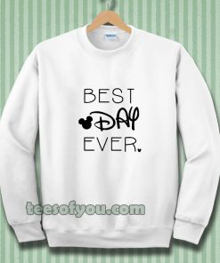 BEST DAY EVER Sweatshirt