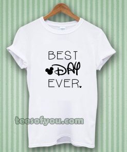 BEST DAY EVER TSHIRT