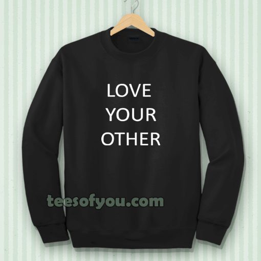 Love Your Other Unisex Sweatshirt