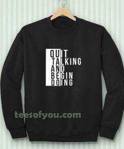 Quit talking and begin doing Sweatshirt
