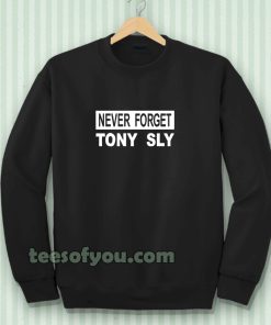 never forget tony sly Sweatshirt