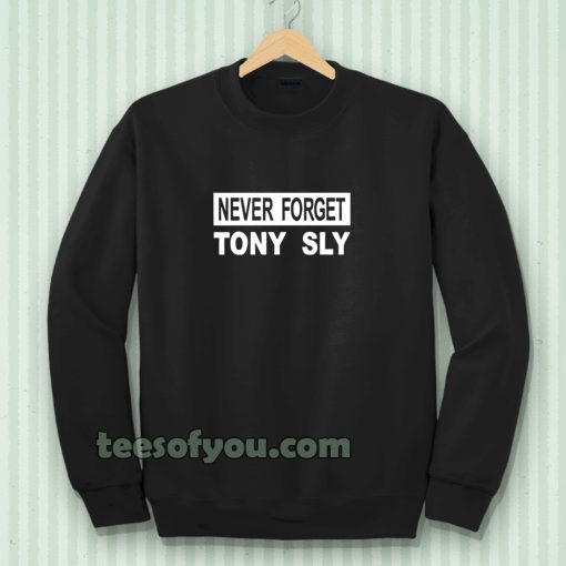 never forget tony sly Sweatshirt