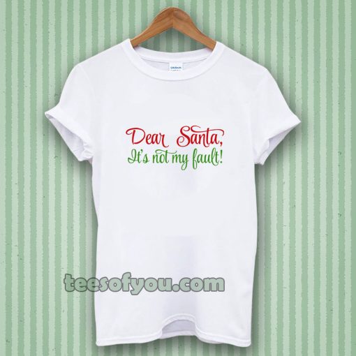 Dear Santa, It's Not My Bault! T-shirt