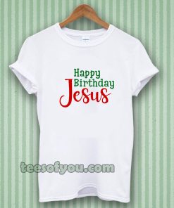 Happy birthday Jesus T-shirt