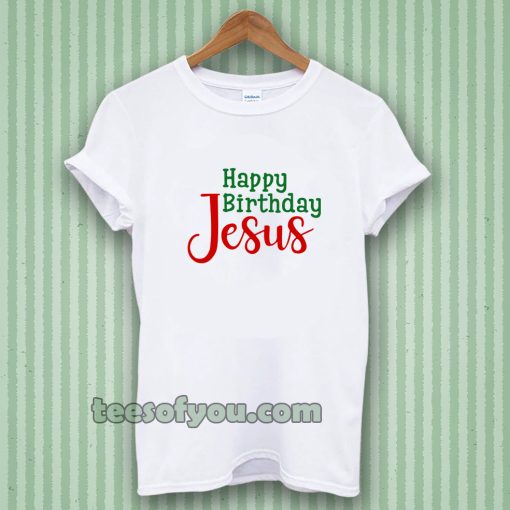 Happy birthday Jesus T-shirt