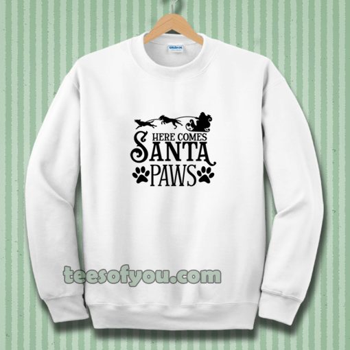 Here Comes Santa Paws Sweatshirt