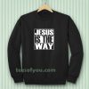 Jesus Is The Way Sweatshirt