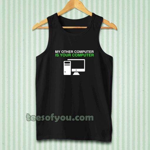 My Other Computer Is Your Computer Tanktop