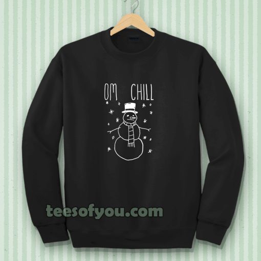 Omg Chill Our Sweatshirts