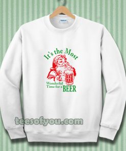 Santa Claus It's the most Wonderful Time for a Beer Christmas Sweatshirt