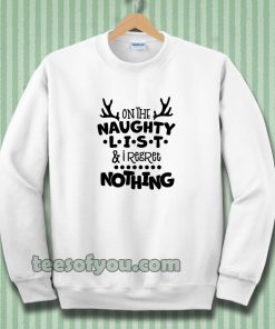 on the naughty list & I regret nothing Sweatshirt