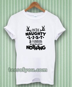 on the naughty list & I regret nothing T-shirt