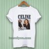 Celine Dion 90’s T-Shirt TPKJ3