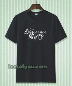 Difference Maker t shirt TPKJ3