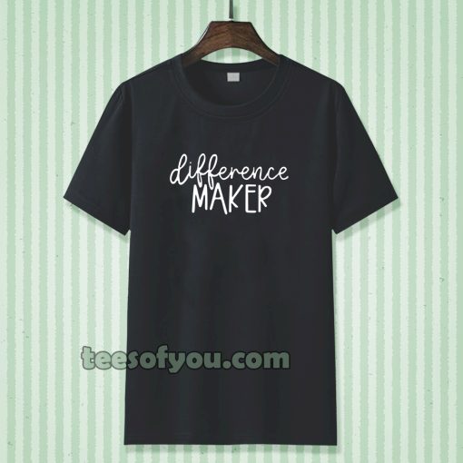 Difference Maker t shirt TPKJ3